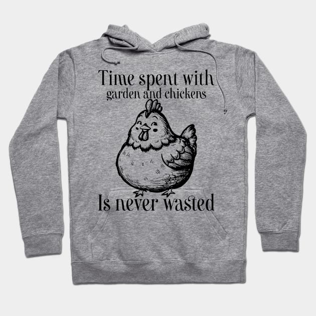 Time spent with garden and chickens is never wasted Hoodie by ChiknEmporium